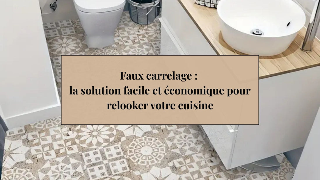Faux carrelage : la solution facile et économique pour relooker votre cuisine