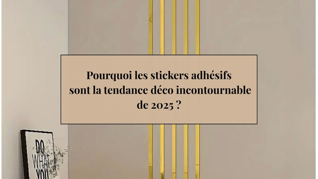 Pourquoi les stickers adhésifs sont la tendance déco incontournable de 2025 ?